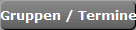 Gruppen / Termine